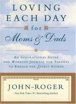 Hardcover Loving Each Day for Moms & Dads: An Inspirational Guide and Working Journal for Parents to Enrich the Spirit Within Book