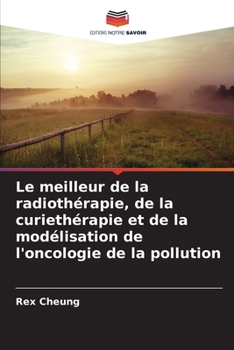 Paperback Le meilleur de la radiothérapie, de la curiethérapie et de la modélisation de l'oncologie de la pollution [French] Book