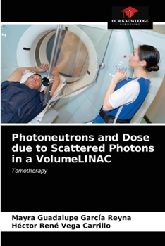 Paperback Photoneutrons and Dose due to Scattered Photons in a VolumeLINAC Book