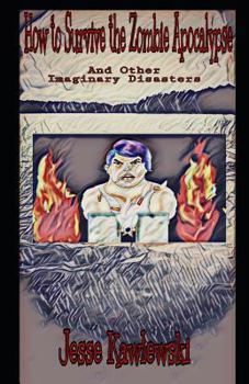 Paperback How to Survive the Zombie Apocalypse: And Other Imaginary Disasters Book