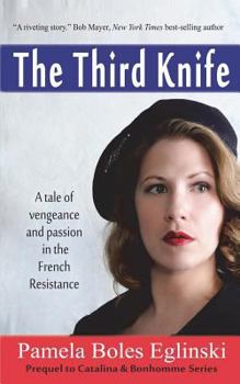 The Third Knife: A Tale of Vengeance and Passion in the French Resistance - Book #1 of the Catalina & Bonhomme International Spy Series