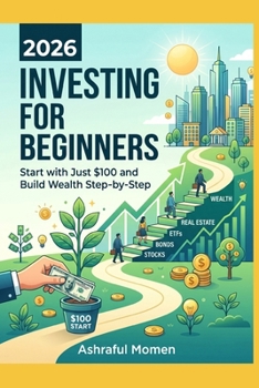 Paperback Investing for Beginners 2026: Start with Just $100 and Build Wealth Step-by-Step Book