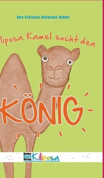 Kiliposa Kamel sucht den König: Eine tierisch lustige Geschichte zum Thema Demokratie für Kinder