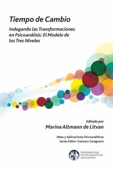 Tiempo de Cambio: Indagando Las Transformaciones En Psicoanalisis - El Modelo de Los Tres Niveles: Indagando Las Transformaciones En Psicoanalisis - E