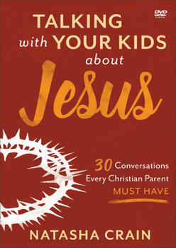 DVD Talking with Your Kids about Jesus DVD: 30 Conversations Every Christian Parent Must Have Book