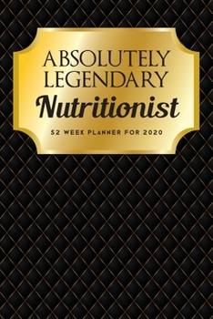 Absolutely Legendary Nutritionist: 52 Week Planner 2020