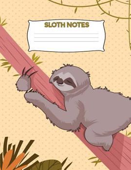 Paperback Sloth Notes: Cute Sloth Composition Book 7.44" x 9.69" 120 Pages Wide Ruled Line Paper Book
