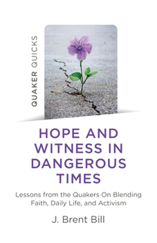 Paperback Quaker Quicks - Hope and Witness in Dangerous Times: Lessons from the Quakers on Blending Faith, Daily Life, and Activism Book