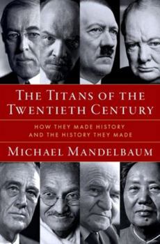 Hardcover The Titans of the Twentieth Century: How They Made History and the History They Made Book