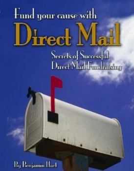 Paperback Fundyour Cause with Direct Mail: Secrets of Successful Direct Mail Fund Raising Book