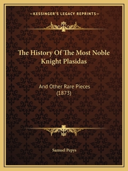 Paperback The History Of The Most Noble Knight Plasidas: And Other Rare Pieces (1873) Book