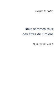 Paperback Nous sommes tous des êtres de lumière: Et si c'était vrai ? [French] Book