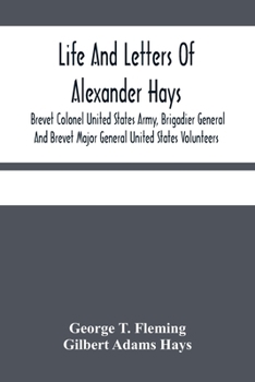 Paperback Life And Letters Of Alexander Hays, Brevet Colonel United States Army, Brigadier General And Brevet Major General United States Volunteers Book