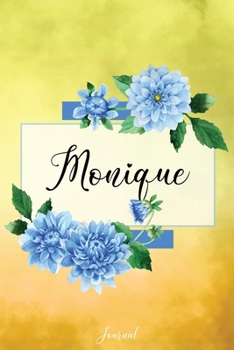 Monique Journal: Blue Dahlia Flowers Personalized Name Journal/Notebook/Diary - Lined 6 x 9-inch size with 120 pages