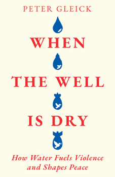 Hardcover When the Well Is Dry: How Water Fuels Violence and Shapes Peace Book