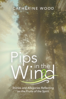 Paperback Pips in the Wind: Stories and Allegories Reflecting on the Fruits of the Spirit Book