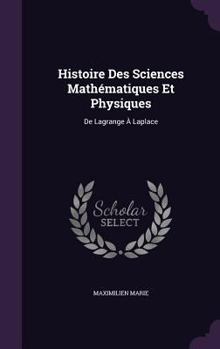 Hardcover Histoire Des Sciences Mathématiques Et Physiques: De Lagrange À Laplace Book