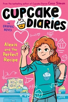 Alexis and the Perfect Recipe The Graphic Novel (4) - Book #4 of the Cupcake Diaries Graphic Novels