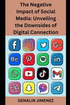 Paperback The Negative Impact of Social Media: Unveiling the Downsides of Digital Connection Book