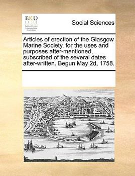 Paperback Articles of erection of the Glasgow Marine Society, for the uses and purposes after-mentioned, subscribed of the several dates after-written. Begun Ma Book