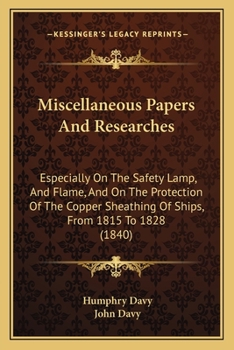 Paperback Miscellaneous Papers And Researches: Especially On The Safety Lamp, And Flame, And On The Protection Of The Copper Sheathing Of Ships, From 1815 To 18 Book