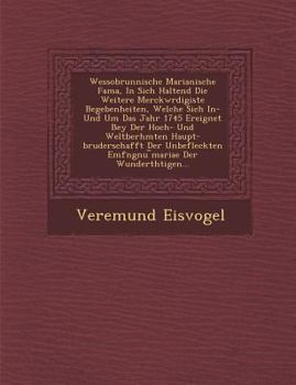 Paperback Wessobrunnische Marianische Fama, in Sich Haltend Die Weitere Merckw Rdigiste Begebenheiten, Welche Sich In- Und Um Das Jahr 1745 Ereignet Bey Der Hoc [German] Book