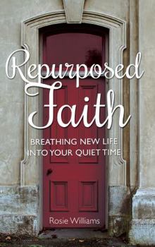 Paperback Repurposed Faith: Breathing New Life Into Your Quiet Time Book
