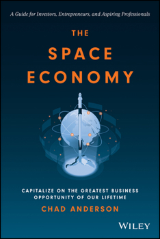 Hardcover The Space Economy: Capitalize on the Greatest Business Opportunity of Our Lifetime Book