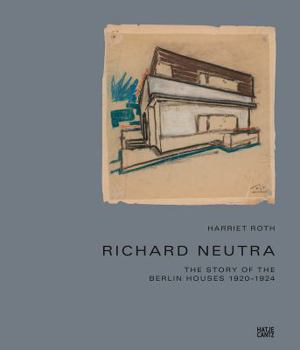 Hardcover Richard Neutra: The Story of the Berlin Houses 1920-1924 Book