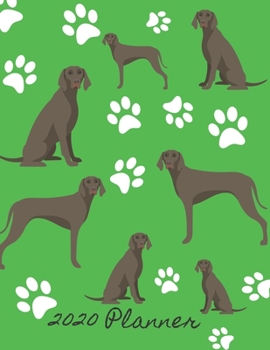 2020 Planner: 2020 Weekly Planner Organizer Dated Calendar And ToDo List Tracker Notebook Weimaraner Dog Green