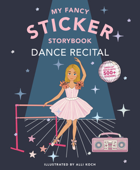 Paperback My Sticker Storybook: Dance Recital: 500+ Reusable Dress-Up Sticker Book for Kids Ages 5-8 Book