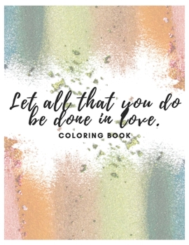 Paperback Let All That You Do Be Done In Love: Coloring Book