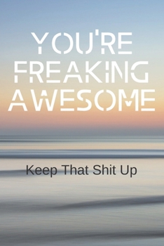 Paperback You're freaking awesome keep that shit up.: Funny Notebooks for the Office-Inspirational Passion Funny Daily Journal 6x9 120 Pages Book