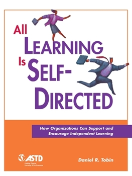 Paperback All Learning Is Self-Directed: How Organizations Can Support and Encourage Independent Learning Book