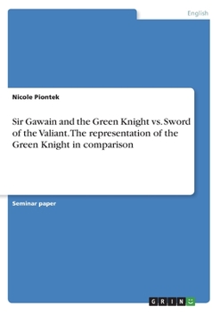 Paperback Sir Gawain and the Green Knight vs. Sword of the Valiant. The representation of the Green Knight in comparison Book