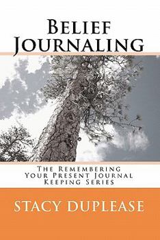 Paperback Belief Journaling: The Remembering Your Present Journal Keeping Series Book