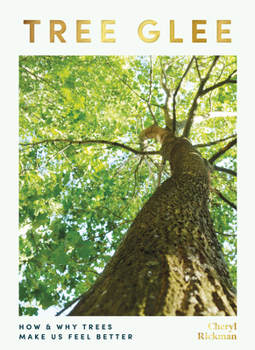 Hardcover Tree Glee: How and Why Trees Make Us Feel Better Book