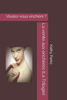 La vente aux enchères (La Trilogie): Voulez-vous enchérir ? (French Edition)