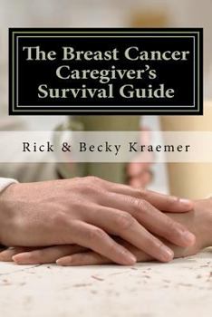 Paperback The Breast Cancer Caregiver's Survival Guide 2012: Practical Tips for Supporting Your Wife through Breast Cancer Book