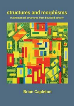 Paperback Structures and Morphisms: Mathematical Structures from Bounded Infinity Book