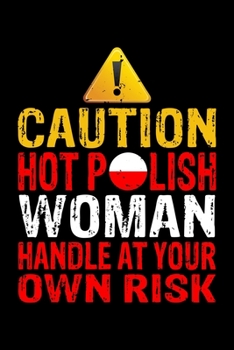 Caution Hot Polish Woman Handle At Your Own Risk: 6x9 110 dotted blank Notebook Inspirational Journal Travel Note Pad Motivational Quote Collection