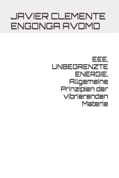 Paperback EEE, UNBEGRENZTE ENERGIE, Allgemeine Prinzipien der vibrierenden Materie [German] Book