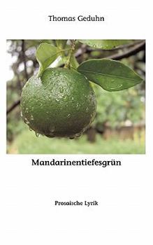 Paperback Mandarinentiefesgrün: Prosaische Lyrik [German] Book
