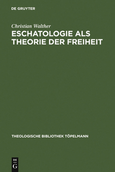 Hardcover Eschatologie ALS Theorie Der Freiheit: Einführung in Neuzeitliche Gestalten Eschatologischen Denkens [German] Book