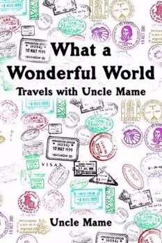 Paperback What a Wonderful World: Travels with Uncle Mame Book