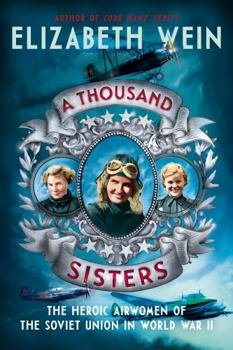 Hardcover A Thousand Sisters: The Heroic Airwomen of the Soviet Union in World War II Book
