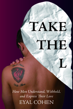 Paperback Take the L: How Men Understand, Withhold, and Express Their Love Book