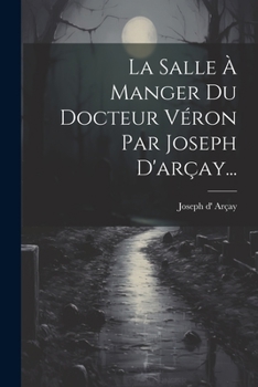 Paperback La Salle À Manger Du Docteur Véron Par Joseph D'arçay... [French] Book