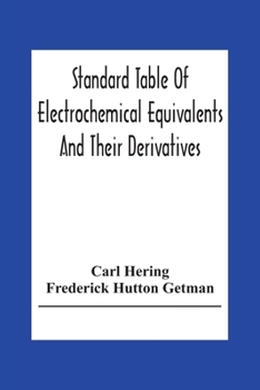 Paperback Standard Table Of Electrochemical Equivalents And Their Derivatives, With Explanatory Text On Electrochemical Calculations, Solutions Of Typical Pract Book