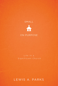 Paperback Small on Purpose: Life in a Significant Church Book